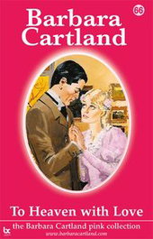 TO HEAVEN WITH LOVE, Barbara Cartland - BARBARA CARTLAND.COM (IBD)