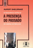 A Presença do Passado, Ruppert Sheldrake - EDIÇOES PIAGET