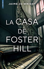 La casa de Foster Hill, Jaime Jo Wright - LIBROS DE SEDA