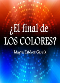 ¿EL FINAL de Los Colores?, Mayra Estévez García - Maria Dolores Estevez Garcia