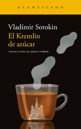 El kremlin de azúcar, Vladímir Sorokin - ACANTILADO EDITORIAL