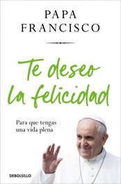 DEBOLSILLO, TE DESEO LA FELICIDAD - Papa Francisco