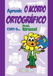 APRENDE O ACORDO ORTOGRAFICO COM O PROF.GIRASSOL, VV.AA. - GIRASSOL EDIÇOES