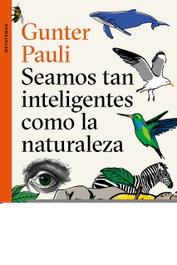 Seamos tan inteligentes como la naturaleza, Gunter Pauli - TUSQUETS