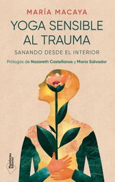 Yoga sensible al trauma, María Macaya - PLATAFORMA EDITORIAL
