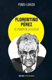 Florentino Pérez i el poder de la llotja, Alfonso Loaiza Pérez - AKAL