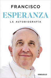 DEBOLSILLO, Esperanza. La autobiografía - Papa Francisco