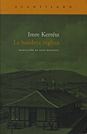 La bandera inglesa, Imre Kertész - ACANTILADO EDITORIAL