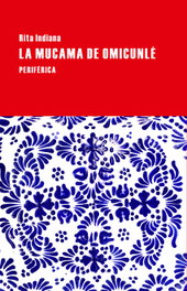 La mucama de omicunlé, Lidia Indiana - PERIFERICA EDITORIAL