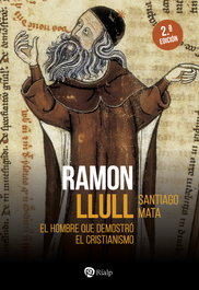 RAMON LLULL: HOMBRE QUE DEMOSTRO EL CRISTIANISMO, Santiago Mata Alonso-Lasheras - RIALP