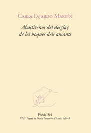 Abastir-nos del desglaç de les boques dels amants, Carla Fajardo Martín - TRES I QUATRE