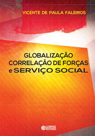 Globalização correlação de forças e Serviço Social, Vicente de Paula Faleiros - CORTEZ EDITORA