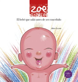 EXCELLENCE EDITORIAL, Zoe: el bebe que salio antes de ser concebido, Albert Escoda - EXCELLENCE EDITORIAL