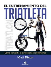 PAIDOTRIBO, EL ENTRENAMIENTO DEL TRIATLETA, MATT DIXON - DEPORTES
