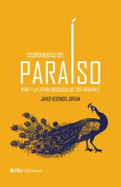 Coordenadas del Paraíso. Irán y la eterna búsqueda de los orígenes, Javier Redondo Jordán - CEU EDICIONES