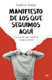 Manifiesto de los que seguimos aquí, Andrea Snowy - MARTINEZ ROCA