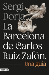 La Barcelona de Carlos Ruiz Zafón. Una guía, Sergi Doria - DESTINO