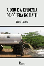 A ONU e a epidemia de cólera no Haiti, Ricardo Seitenfus - ALAMEDA