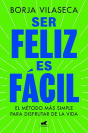 Ser feliz es fácil, Borja Vilaseca - VERGARA