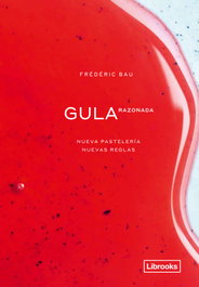 LIBROOKS, Gula razonada. Nueva pastelería, nuevas reglas, Frédéric Bau - LIBROOKS