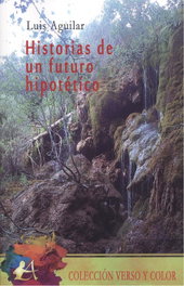 EDITORIAL ADARVE, HISTORIAS DE UN FUTURO HIPOTÉTICO, Luis Aguilar - EDITORIAL ADARVE
