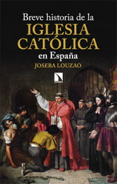 Breve historia de la Iglesia católica en España, Joseba Louzao Villar - CATARATA