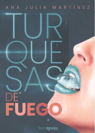Turquesas de fuego, Ana Julia Martínez - TERRA IGNOTA