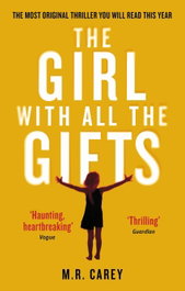 The Girl with All the Gifts, M. R. Carey - LITTLE BROWN