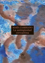 La ambigüedad cervantina, María Zambrano - GUILLERMO ESCOLAR