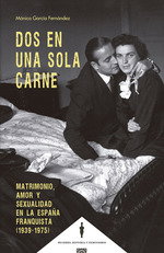 Dos en una sola carne : matrimonio, amor y sexualidad en la España franquista (1, Mónica García Fernández - COMARES