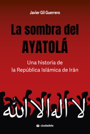 La sombra del Ayatolá, Javier Gil Guerrero - CIUDADELA