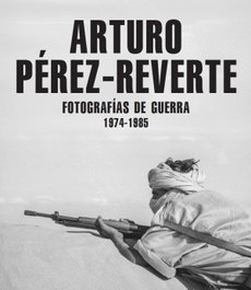 LA FABRICA, FOTOGRAFÍAS DE GUERRA (1974-1985), Arturo Pérez Reverte