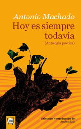 ALGAR EDITORIAL, Hoy es siempre todavía. Antología poética, Antonio Machado - ALGAR EDITORIAL