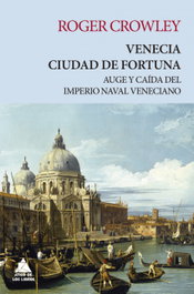 Venecia: Ciudad de Fortuna, Roger Crowley - Atico de Libros