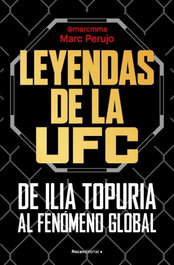 Leyendas de la UFC: de Ilia Topuria al fenómeno global, Marc Perujo - ROCA EDITORIAL