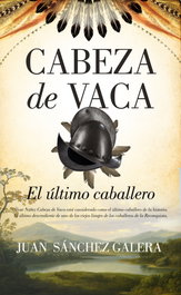 Cabeza de Vaca. El último caballero, Juan Sánchez Galera - SEKOTIA