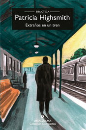 ANAGRAMA, Extraños en un tren - Patricia Highsmith