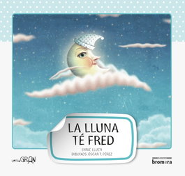 BROMERA EDICIONS La lluna té fred, Enric Lluch - BROMERA EDICIONS