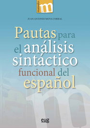 UNIVERSIDAD GRANADA, PAUTAS PARA EL ANÁLISIS SINTACTICO FUNCIONAL DEL ESPAÑOL, Juan Antonio Moya Corral - UNIVERSIDAD GRANADA