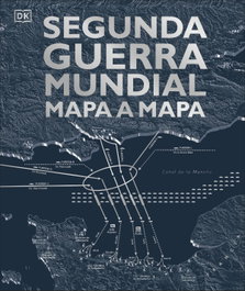DORLING KINDERSLEY (DK), Segunda Guerra Mundial mapa a mapa - AA.VV