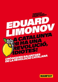 A catalunya hi ha una revolucio, idiotes!, Eduard Limonov - MANIFEST LLIBRES