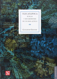 Tezcatlipoca: Burlas y metamorfosis de un dios azteca, Guilhem Olivier - FONDO CULTURA ECONOMICA (FCE) moving