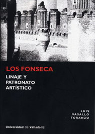 UNIV.VALLADOLID FONSECA: LINAJE Y PATRONATO ARTÍSTICO (HISTORIA), Luis Vasallo Toranzo