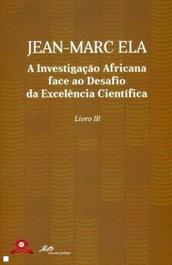 A Investigação Africana Face ao Desafio da Excelência Científica - Livro III, Jean-marc Ela - EDIÇOES PEDAGO