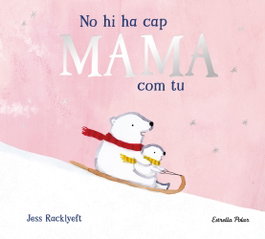 ESTRELLA POLAR, No hi ha cap mama com tu - Jess Racklyeft