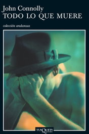 TUSQUETS, Todo lo que muere, John Connolly - TUSQUETS