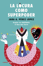 La locura como superpoder, Jara Pérez López - LIBROS CUPULA