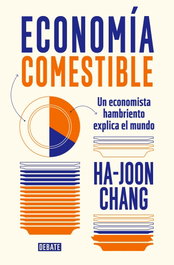 DEBATE, Economía comestible - Ha-Joon Chang