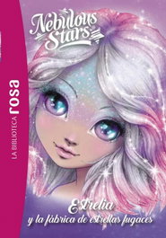 HACHETTE HEROES, La Biblioteca rosa. Nebulous Stars, 4. Estrelia y la fábrica de estrellas fugaces
