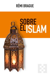Sobre el Islam, Rémi Brague - Ediciones Encuentro